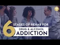 6 Stages of Rehab for Drug and Alcohol Addiction