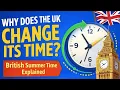 Why Does the UK Change Its Time British Summer Time Explained