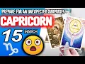 Capricorn PREPARE FOR AN UNEXPECTED SURPRISE horoscope for today MARCH 15 2026