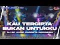 Lagu DJ KAU TERCIPTA BUKAN UNTUKKU | FT BONGOBARBAR LAGI VIRAL TIKTOK FULL BASS HOREG TERBARU PARTY‼️