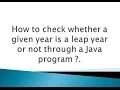 How to check whether a given year is a leap year or not through a Java program