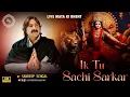 Download Lagu Ik Tu Sacchi Sarkar || Sandeep Sehgal || Live Performance || Mata ki Bhent