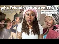 Why I HATE Friend Groups...