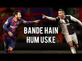 Download Lagu Bande Hain Hum Uske | Messi x Ronaldo