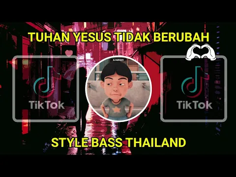 Download MP3 DJ TUHAN YESUS TIDAK BERUBAH STYLE THAILAND