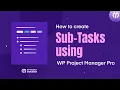How to use the Sub-Task Module of WP Project Manager Pro in WordPress