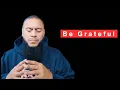 Download Lagu Be Grateful \u0026 Find Everything in your Life Increase