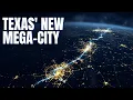 Texas Is Creating Its Next Mega-City Whether We re Ready or Not