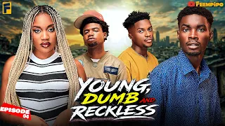 YOUNG, DUMB AND RECKLESS - Part 4