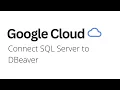 Google Cloud - How to Connect SQL Server to DBeaver on Google Cloud