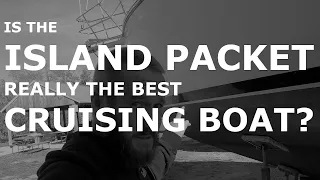Is ISLAND PACKET really the BEST CruisingBoat? Episode  111 – Lady K Sailing