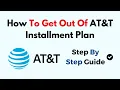 How To Get Out Of AT T Installment Plan
