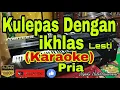 Download Lagu KULEPAS DENGAN IKHLAS - Lesti (KARAOKE) Nada Pria