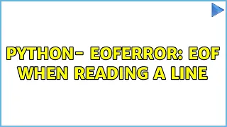 Python - EOFError EOF when reading a line