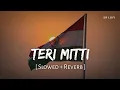 Lagu Teri Mitti (Slowed + Reverb) | B Praak | Kesari | SR Lofi 01
