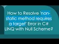 How to Resolve non-static method requires a target Error in C LINQ with Null Scheme