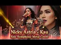 Versi Paling Megah dari Nicky Astria – Kau 🔥 | Symphonic Gothic Metal Cover