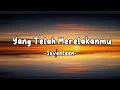 Download Lagu Yang Telah Merelakanmu - Seventeen (lirik)