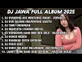 DJ JAWA FULL ALBUM 2025 DJ NYANDING KOWE MBUTUHKE RAGAT - ROPANG🎵DJ SABAR SADEWOK🎵DJ TAMU UNDANGAN