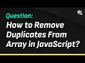 How To Remove Duplicates From an Array in JavaScript