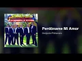 Conjunto Primavera - Perdóname Mi Amor (Audio)