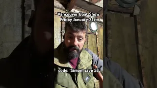 See ya at the Vancouver Boat Show Friday 31st.