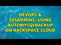 DevOps SysAdmins Using AutoMySQLBackup on Rackspace Cloud