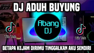 Download DJ BETAPA KEJAM DIRIMU TINGGALKAN AKU SENDIRI - ADUH BUYUNG REMIX VIRAL TIKTOK TERBARU 2023 MP3