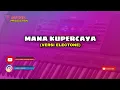 Download Lagu LAGU DANGDUT ELECTONE-MANA KUPERCAYA ||CIPTA : TOTO ARYO||VOC : SURY,NANI,IKHA