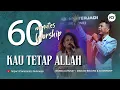 Download Lagu 60 MINUTES WORSHIP   KAU TETAP ALLAH Feat WANDA LUHUKAY \u0026 MARLON BOLUNG