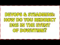 DevOps SysAdmins How do you redirect DNS in the event of downtime 5 Solutions
