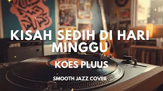 kisah sedih di hari minggu koes plus smooth jazz cover by the vinyl