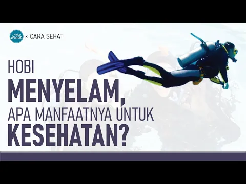 Punya Hobi Menyelam, Apa Saja Manfaatnya Untuk Kesehatan?