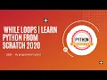 while loops Learn Python From Scratch 2020 PART-8