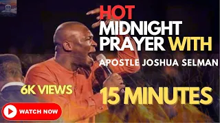  15 minutes of hot midnight prayers against alters and delay with apostle joshua selman 