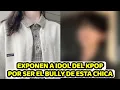 YOUTUBER EXPONE A IDOL DEL KPOP QUE LE HIZO BULLY1NG POR MUCHO TIEMPO