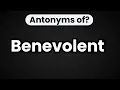 Antonyms of Benevolent Opposite Words with Examples