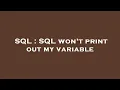 SQL SQL won t print out my variable