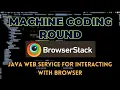 BrowserStack s second Machine Coding round Build a Java Web Service for Interacting with browser