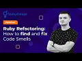 Ruby Refactoring How to find and fix Code Smells