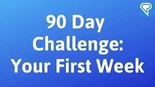 90 Day Challenge: Your First Week