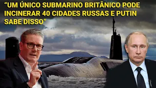 "Um único submarino nuclear britânico pode incinerar 40 cidades russas e Putin sabe disso"