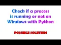 Check if a process is running or not on Windows with Python