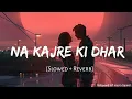 Download Lagu Na kajre ki dhar (Slowed + Reverb) Pankaj Udhas, Sadhana Sargam | Mohra | @OmlofiMusic #omlofimusic