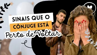 Sinais Que o Cônjuge está Perto de Voltar
