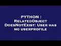 PYTHON RelatedObjectDoesNotExist User has no userprofile