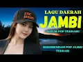 Lagu LAGU DAERAH JAMBI ALBUM POP TERBARU || REKOMENDASI POP JAMBI TERBAIK