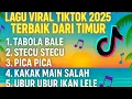 Download Lagu Lagu Viral TikTok 2025 Terbaik Dari Timur | Tabola Bale, Stecu Stecu, Pica Pica
