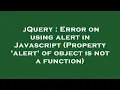 jQuery Error on using alert in Javascript Property alert of object is not a function