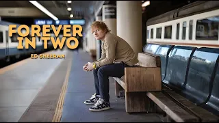 ed sheeran forever in two deepest emotions new lyric video 